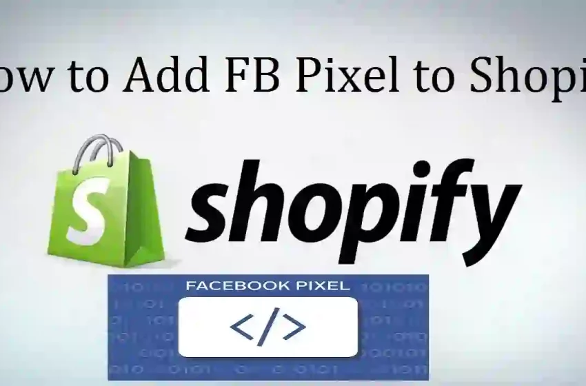  Everything You Must Know About Adding Facebook Pixel To Shopify