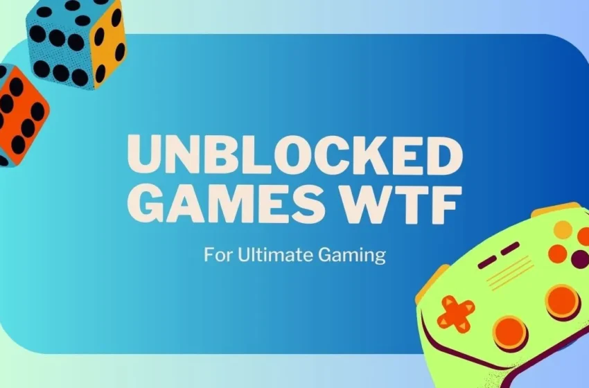  Unblocked Games WTF: Everything You Need to Know