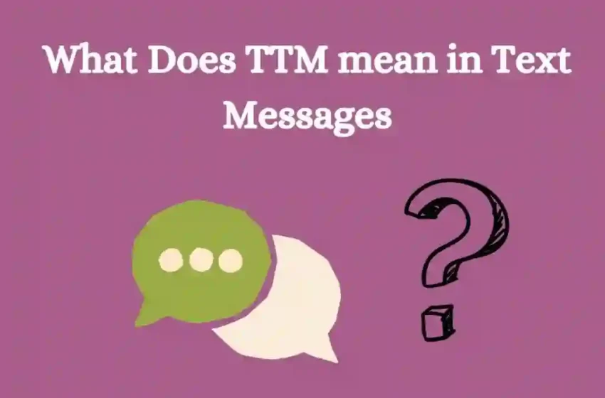  What does ttm mean in text: Unpacking this popular acronym